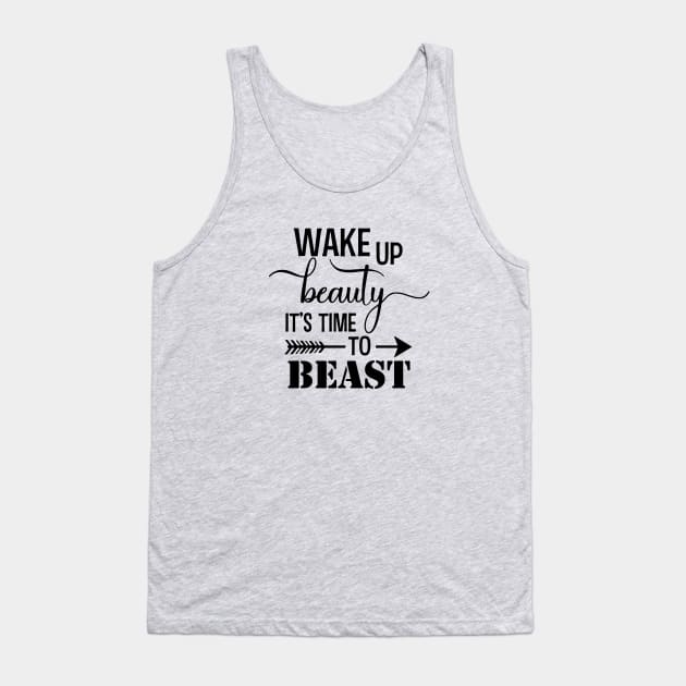 Wake up Beauty its time to BEAST! Tank Top by idesign1